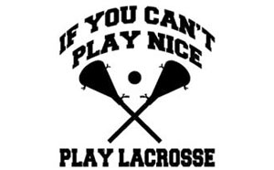 141_if-you-cant-play-nice-play-lacrosse.jpg